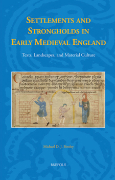 Settlements and Strongholds in Early Medieval England : Texts, Landscapes, and Material Culture