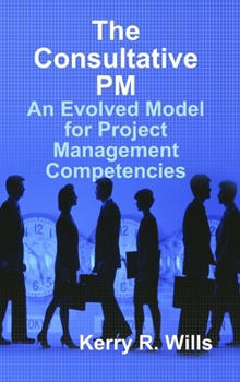 Hardcover The Consultative PM: An Evolved Model for Project Management Competencies Book