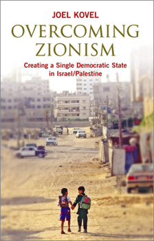 Paperback Overcoming Zionism: Creating a Single Democratic State in Israel/Palestine Book