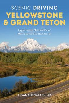 Paperback Scenic Driving Yellowstone & Grand Teton: Exploring the National Parks' Most Spectacular Back Roads Book