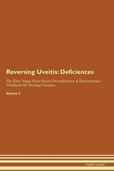 Paperback Reversing Uveitis: Deficiencies The Raw Vegan Plant-Based Detoxification & Regeneration Workbook for Healing Patients. Volume 4 Book