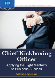 Paperback Chief Kickboxing Officer: Applying the Fight Mentality to Business Success Book
