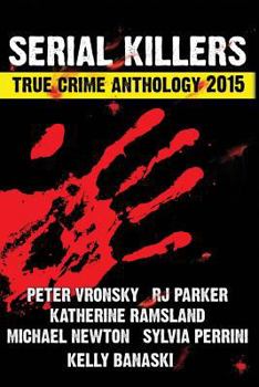 2015 Serial Killers True Crime Anthology - Book #2 of the Annual True Crime Anthology