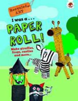 Paperback I Was a Paper Roll: Recycled Art Book