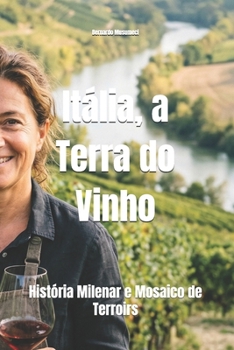 Itália, a Terra do Vinho: História Milenar e Mosaico de Terroirs (Wines of the World: Italy) (Portuguese Edition)