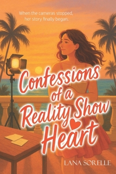 Confessions of a Reality Show Heart: A Gripping Reality TV Romance About Love, Lies, and Finding What's Real