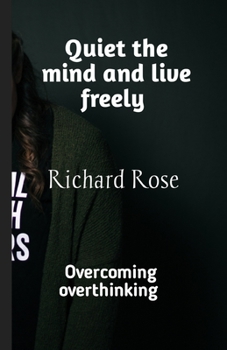 Paperback Quiet the mind and live freely: Overcoming overthinking Book