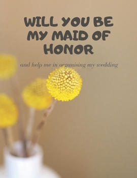 Paperback Will you be my Maid of Honor: Easy to Use Wedding Planner 8.5" x11" Book