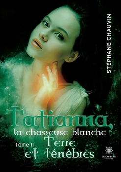 Paperback Tatianna, la chasseuse blanche: Tome II: Terre et ténèbres [French] Book