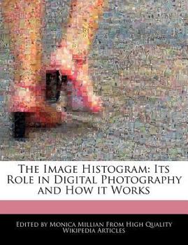 Paperback The Image Histogram: Its Role in Digital Photography and How It Works Book