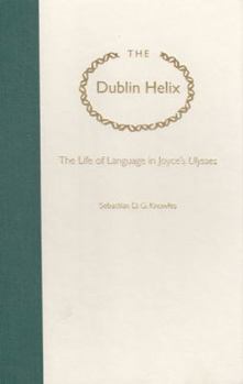 Hardcover The Dublin Helix: The Life of Language in Joyce's Ulysses Book