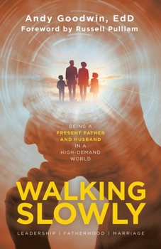 Walking Slowly: Being a Present Father and Husband in a High-Demand World