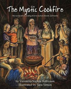 Paperback The Mystic Cookfire: The Sacred Art of Creating Food to Nurture Friends and Family Book