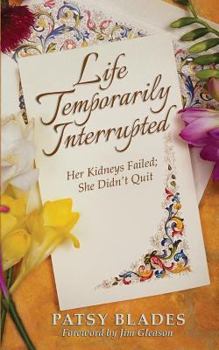 Paperback Life Temporarily Interrupted: Her Kidneys Failed; She Didn't Quit Book