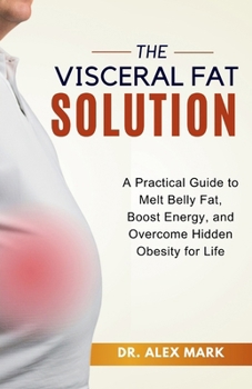 Paperback The Visceral Fat Solution: A Practical Guide to Melt Belly Fat, Boost Energy, and Overcome Hidden Obesity for Life Book
