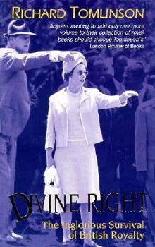 Hardcover Divine Right: The Inglorious Survival of British Royalty Book