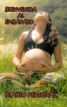 Paperback Bienvenida al embarazo: Diario Personal de la Futura Madre [Spanish] Book