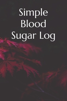 Simple Blood Sugar Log : Blood Sugar Log Book - Diabetic Food Journal - Blood Pressure Levels Log - Daily Blood Glucose Monitoring - Diabetes Log Book- Glucose Tracker- Meal Tracker - 60 Weeks