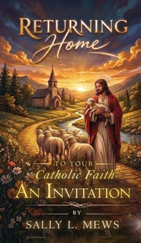 Hardcover Returning Home to Your Catholic Faith: An Invitation Book