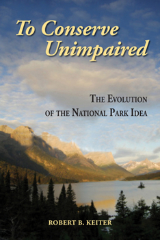 Paperback To Conserve Unimpaired: The Evolution of the National Park Idea Book