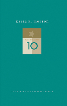 Karla K. Morton: New and Selected Poems - Book  of the TCU Texas Poets Laureate Series