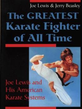 Paperback Greatest Karate Fighter of All Time: Joe Lewis and His American Karate Systems Book