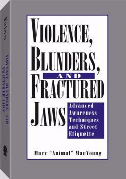 Paperback Violence, Blunders, and Fractured Jaws: Advanced Awareness Techniques and Street Etiquette Book