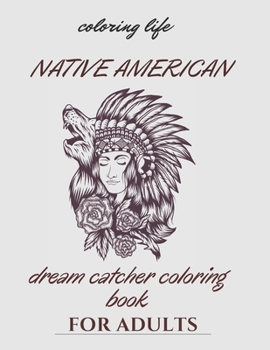 native american dream catcher coloring book for adult: Inspired By Native American Indian Cultures and Styles