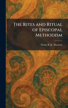 Hardcover The Rites and Ritual of Episcopal Methodism Book