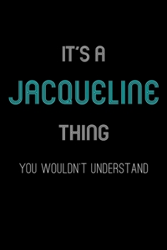 Paperback It's A Jacqueline Thing, You Wouldn't Understand: Personalized Notebook Journal With Name Blank Lined Customized Diary Logbook Gifts Book