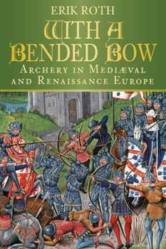 Paperback With a Bended Bow: Archery in Mediaeval and Renaissance Europe Book