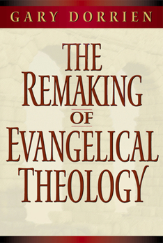 Paperback The Remaking of Evangelical Theology Book