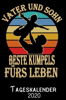 Vater und Sohn beste Kumpels fürs Leben - Tageskalender 2020: DIN A5 Kalender / Terminplaner / Tagesplaner 2020 12 Monate: Januar bis Dezember 2020 – Jeder Tag auf 1 Seite (German Edition)