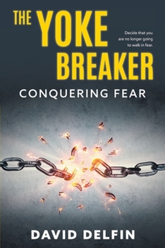 Paperback The Yoke Breaker: Conquering Fear Book