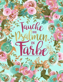 Paperback Tauche die Psalmen in Farbe: Ein christliches Ausmalbuch f?r Erwachsene: Ein einzigartiges religi?ses Buch mit 45 Bibelversen zum Ausmalen [German] Book