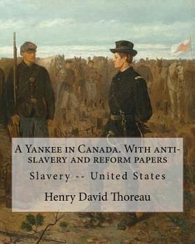Paperback A Yankee in Canada. With anti-slavery and reform papers. By: Henry David Thoreau: Slavery -- United States Book