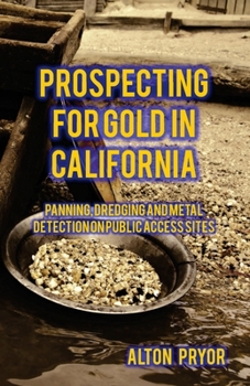 Paperback Prospecting for Gold in California: Panning, Dredging and Metal Detection on Public Access Sites Book