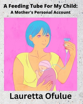 Paperback A Feeding Tube For My Child: A Mother's Personal Account Book
