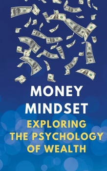 Paperback Money Mindset: Exploring the Psychology of Wealth Book