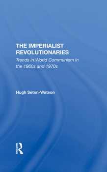 Hardcover The Imperialist Revolutionaries: Trends in World Communism in the 1960s and 1970s Book