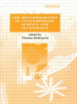Hardcover The Historiography of Contemporary Science and Technology (Routledge Studies in the History of Science, Technology and Medicine) Book