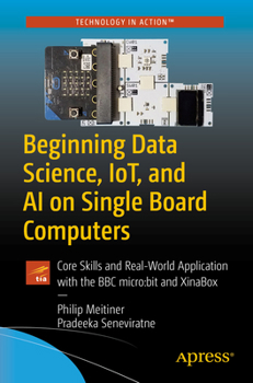 Paperback Beginning Data Science, Iot, and AI on Single Board Computers: Core Skills and Real-World Application with the BBC Micro: Bit and Xinabox Book