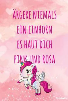 Paperback ?rgere niemals ein Einhorn es haut dich pink und rosa: 15,2 x 22,9 cm - 100 Seiten - Punktraster - dotgrid - Soft Cover - Notizbuch - lustig funny - P [German] Book