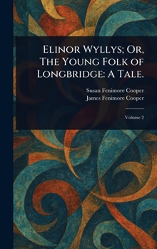 Hardcover Elinor Wyllys; Or, The Young Folk of Longbridge: A Tale. Book