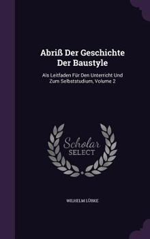 Hardcover Abriss Der Geschichte Der Baustyle: ALS Leitfaden Fur Den Unterricht Und Zum Selbststudium, Volume 2 Book