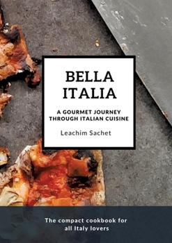 Paperback Bella Italia: A gourmet journey through Italian cuisine: The compact cookbook for all Italy lovers Book