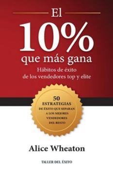 Paperback El 10% que más gana: Hábitos de éxito de los vendedores top y elite [Spanish] Book