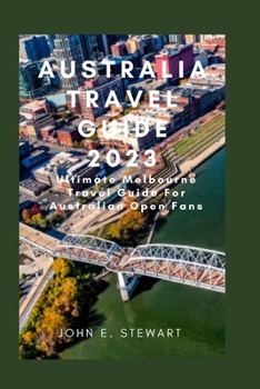 Paperback Australia Travel Guide 2023: Ultimate Melbourne Travel Guide For Australian Open Fans Book