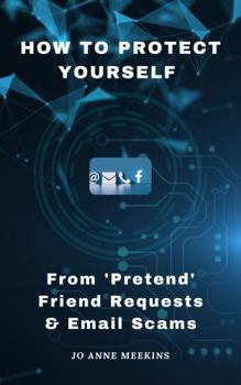 Paperback How to Protect Yourself from 'Pretend' Friend Requests & Email Scams Book