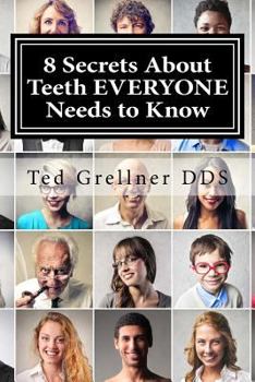 Paperback 8 Secrets About Teeth EVERYONE Needs to Know: To Save Money, Time and Grief Book